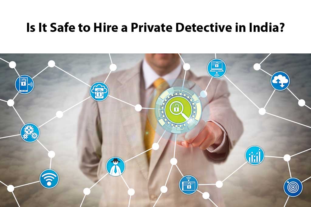 Is It Safe to Hire a Private Detective in India